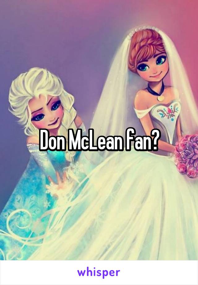 Don McLean fan?