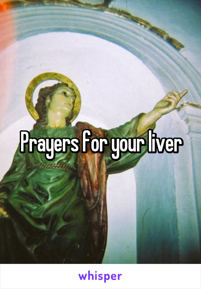 Prayers for your liver