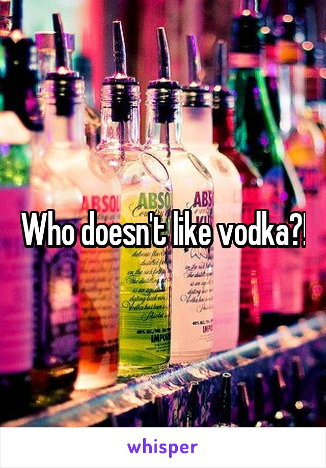 Who doesn't like vodka?!