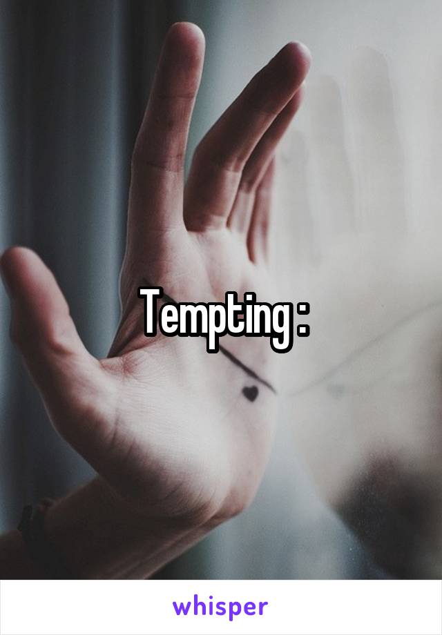 Tempting :