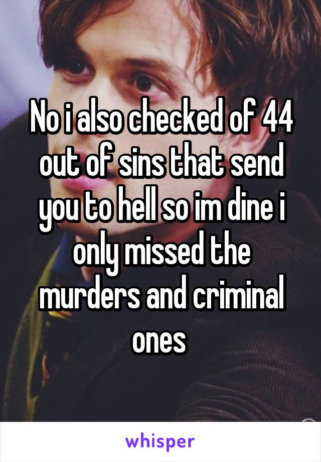 No i also checked of 44 out of sins that send you to hell so im dine i only missed the murders and criminal ones 