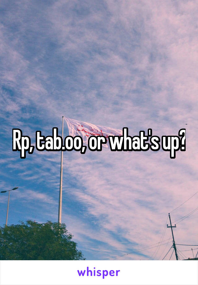 Rp, tab.oo, or what's up?