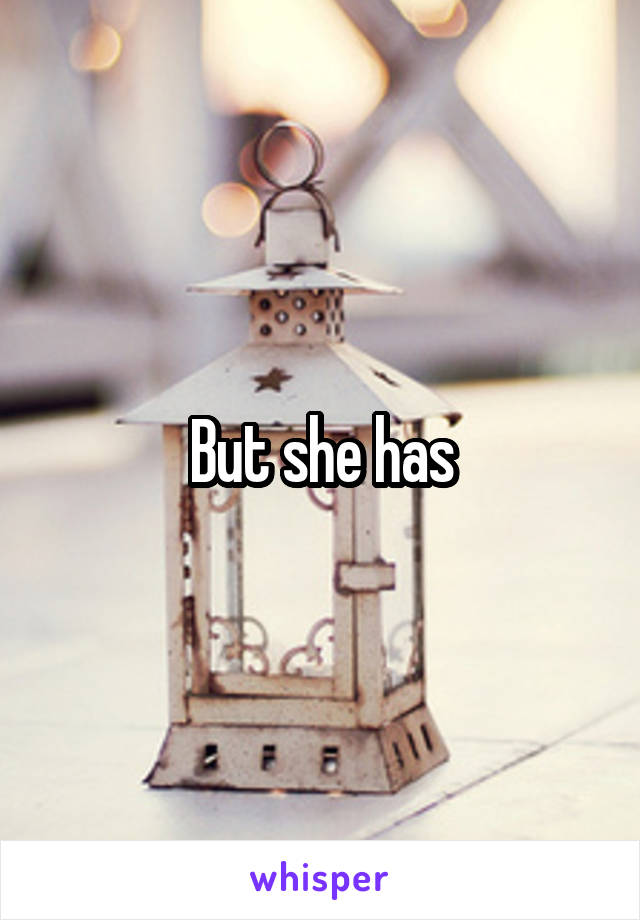 But she has