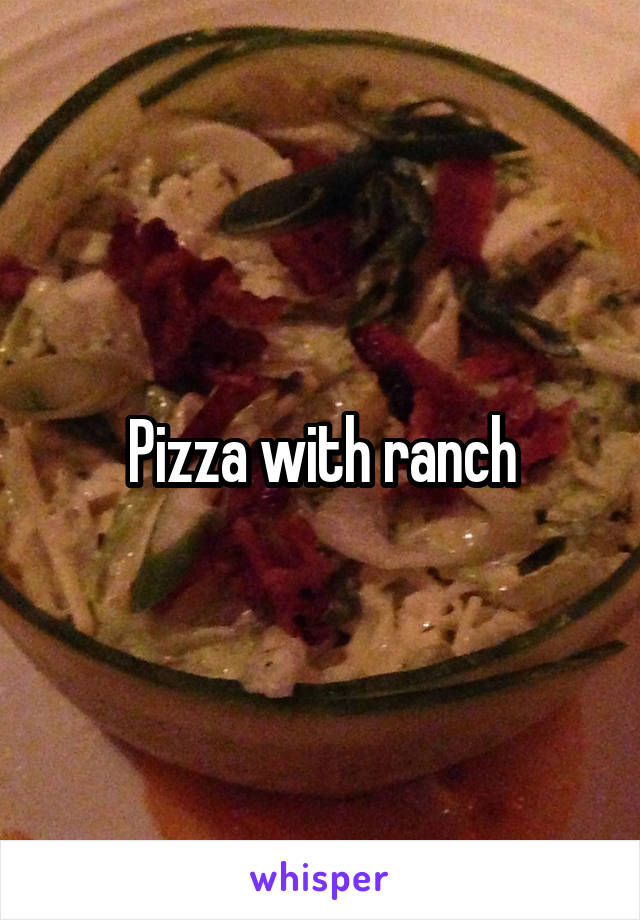 Pizza with ranch