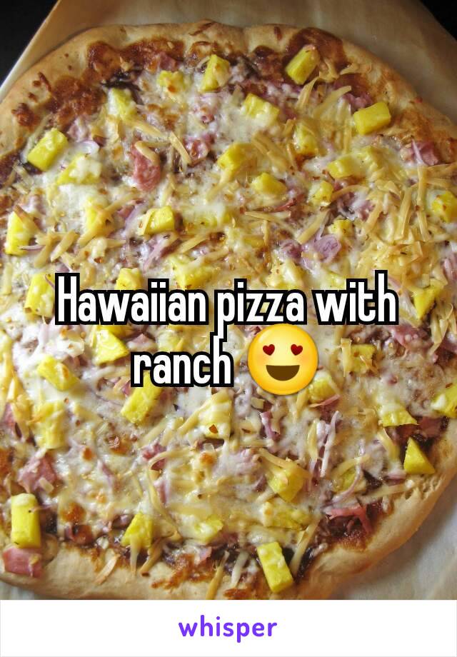 Hawaiian pizza with ranch 😍
