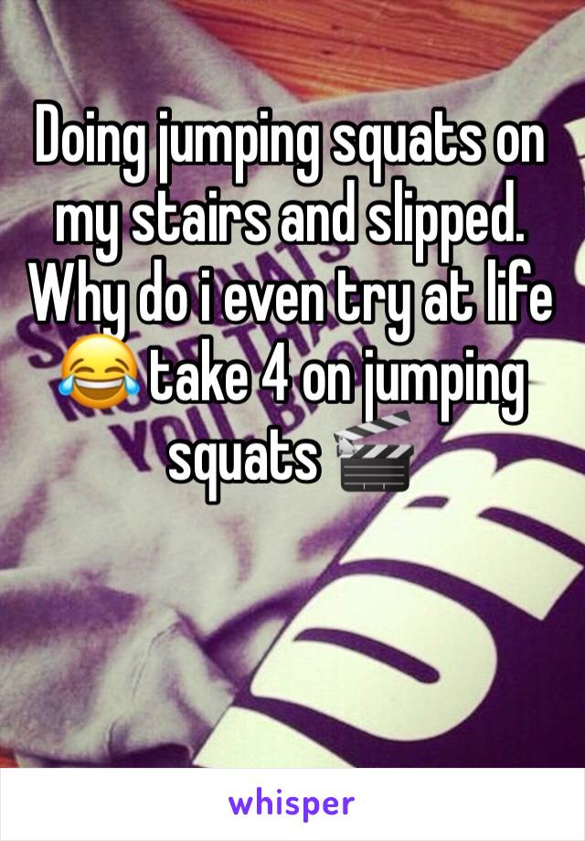 Doing jumping squats on my stairs and slipped. Why do i even try at life ðŸ˜‚ take 4 on jumping squats ðŸŽ¬