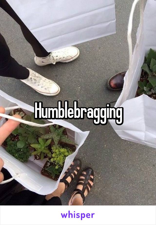 Humblebragging