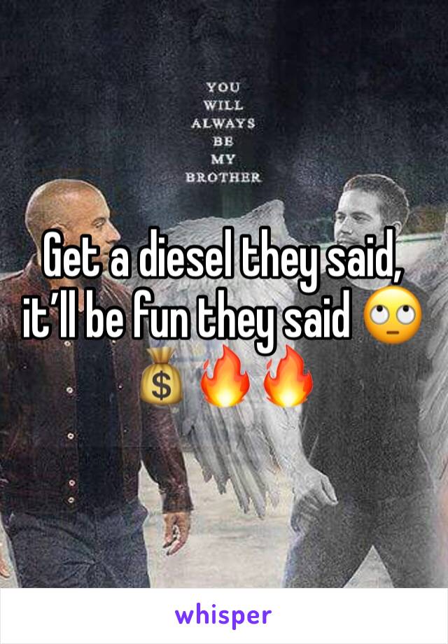 Get a diesel they said, it’ll be fun they said 🙄
💰🔥🔥