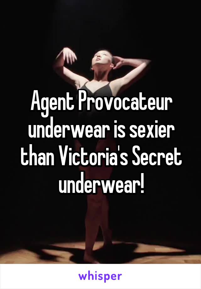 Agent Provocateur underwear is sexier than Victoria's Secret underwear!