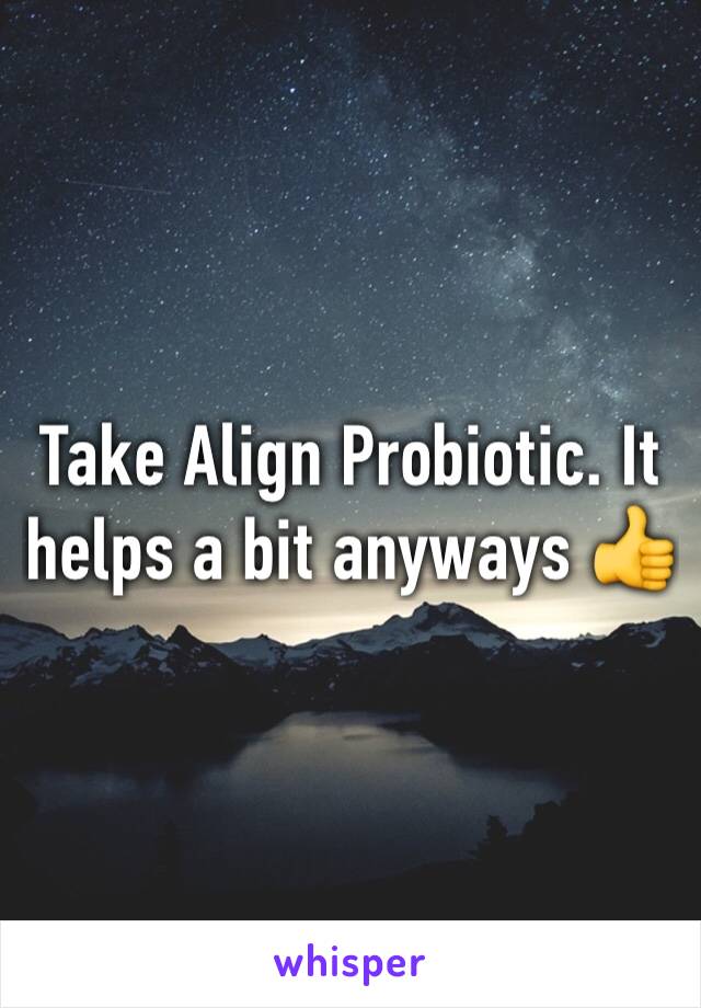 Take Align Probiotic. It helps a bit anyways 👍