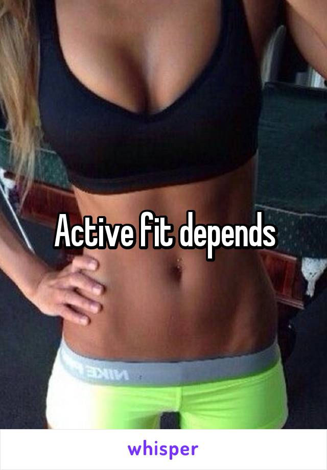 Active fit depends