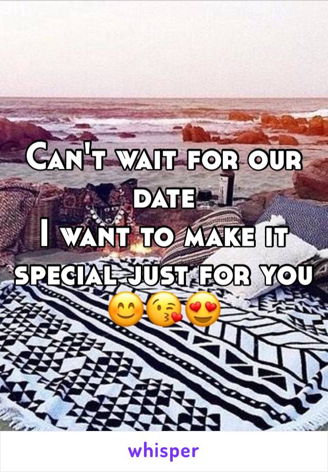 Can't wait for our date 
I want to make it special just for you 😊😘😍