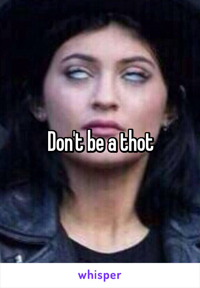 Don't be a thot