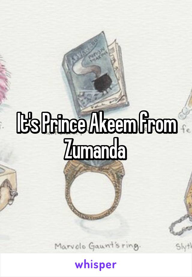 It's Prince Akeem from Zumanda 