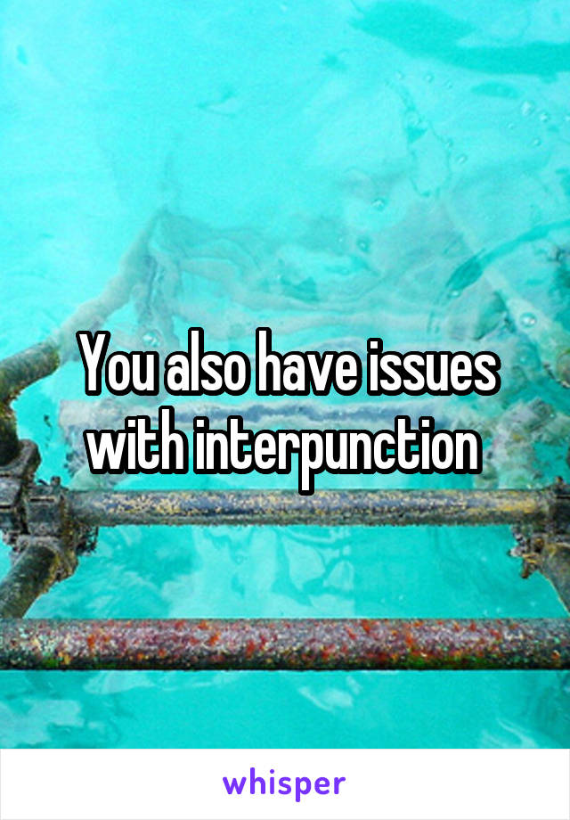 You also have issues with interpunction 