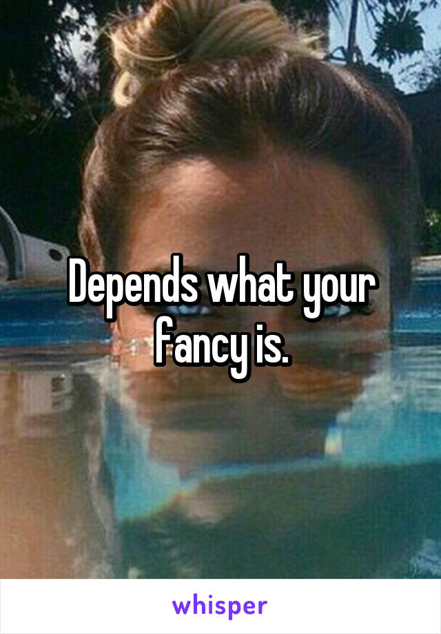 Depends what your fancy is.