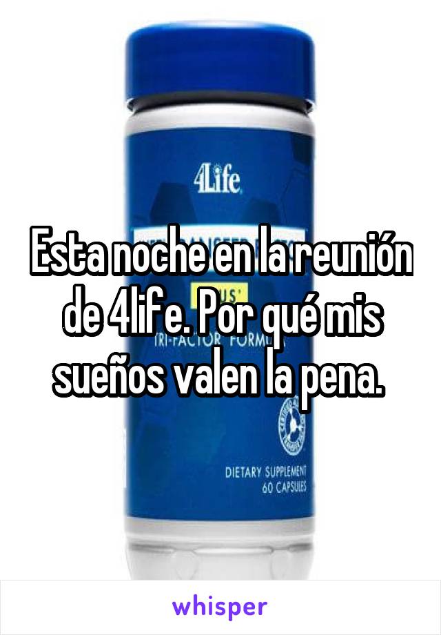 Esta noche en la reunión de 4life. Por qué mis sueños valen la pena. 