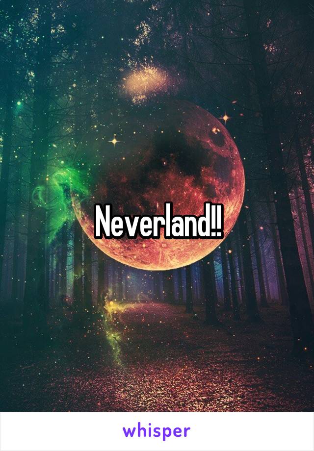 Neverland!!