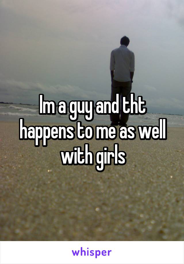 Im a guy and tht happens to me as well with girls