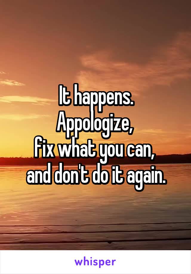 It happens.
Appologize, 
fix what you can, 
and don't do it again.