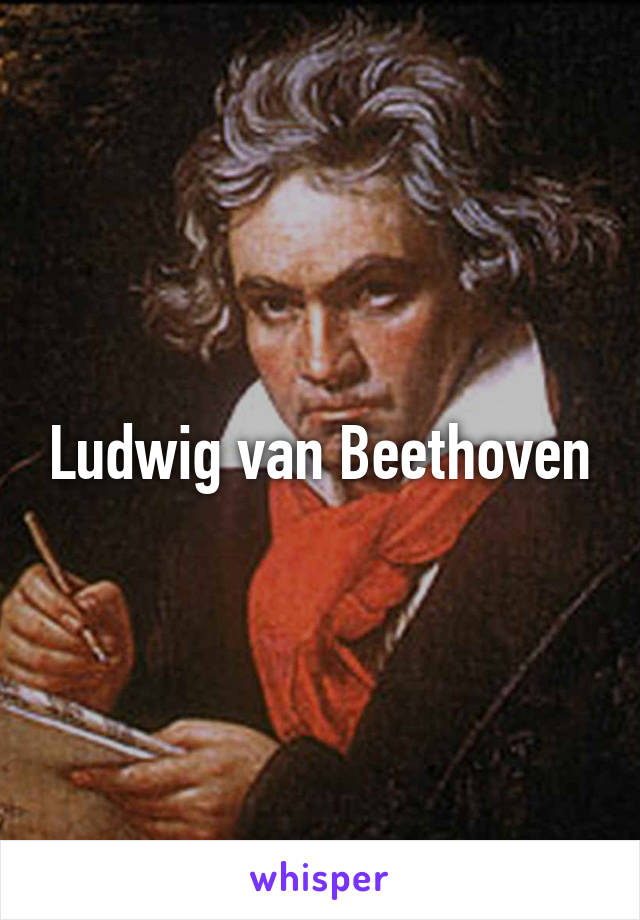 Ludwig van Beethoven