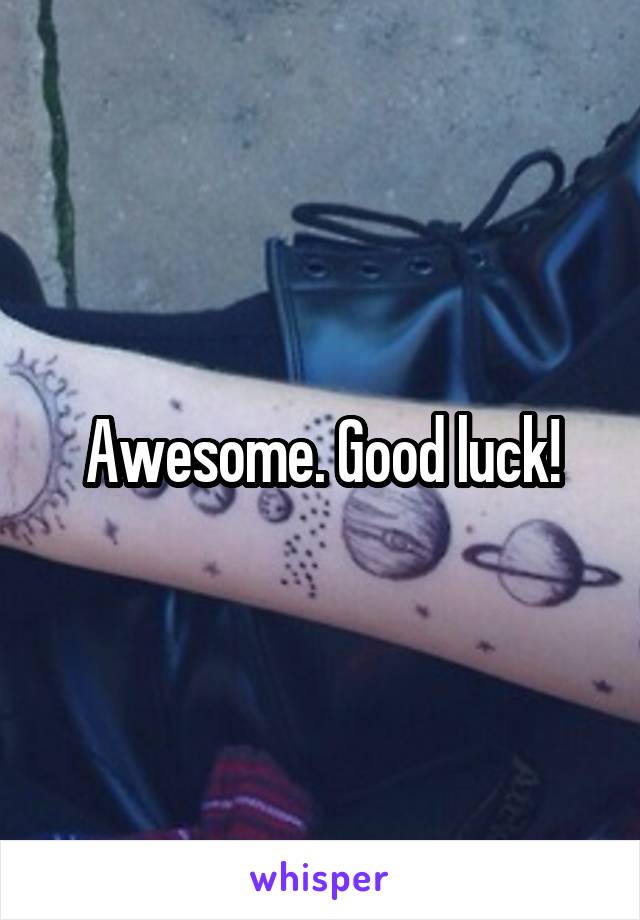Awesome. Good luck!