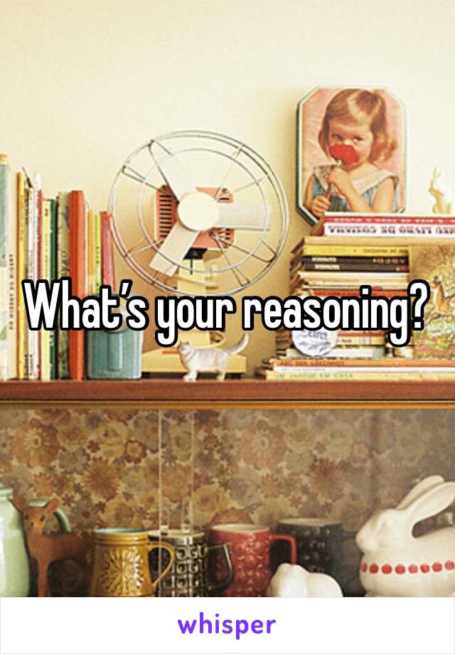 What’s your reasoning?