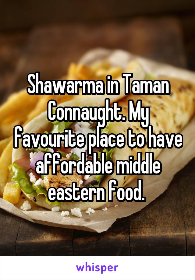 Shawarma in Taman Connaught. My favourite place to have affordable middle eastern food. 