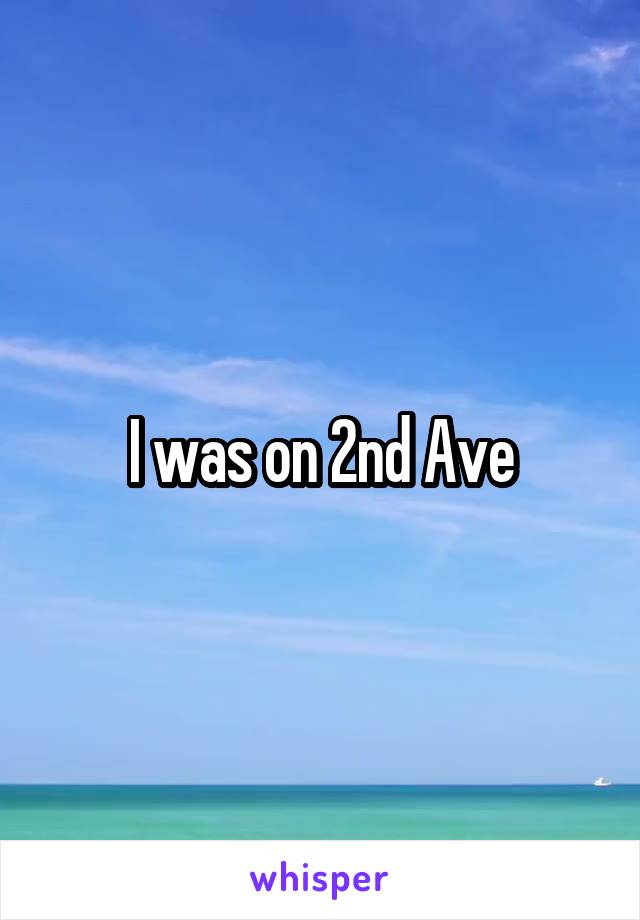 I was on 2nd Ave