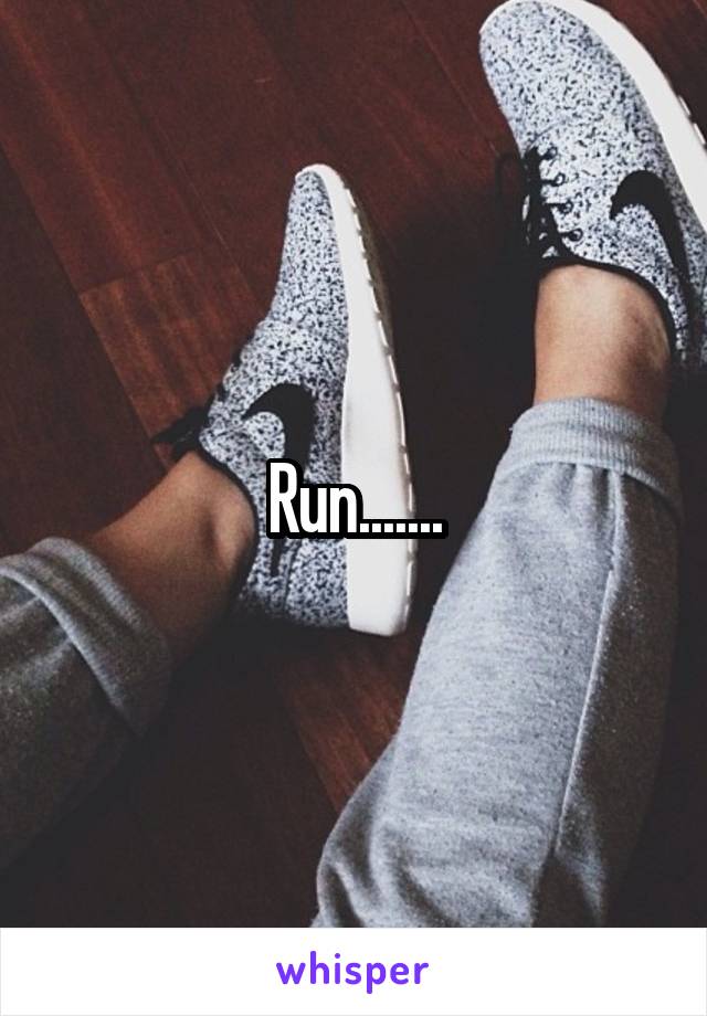 Run.......