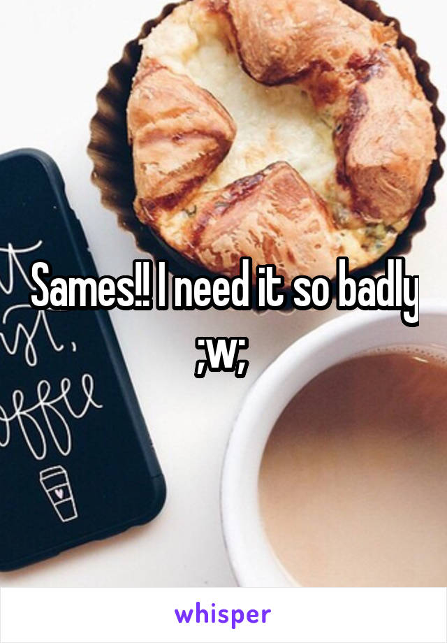 Sames!! I need it so badly ;w; 