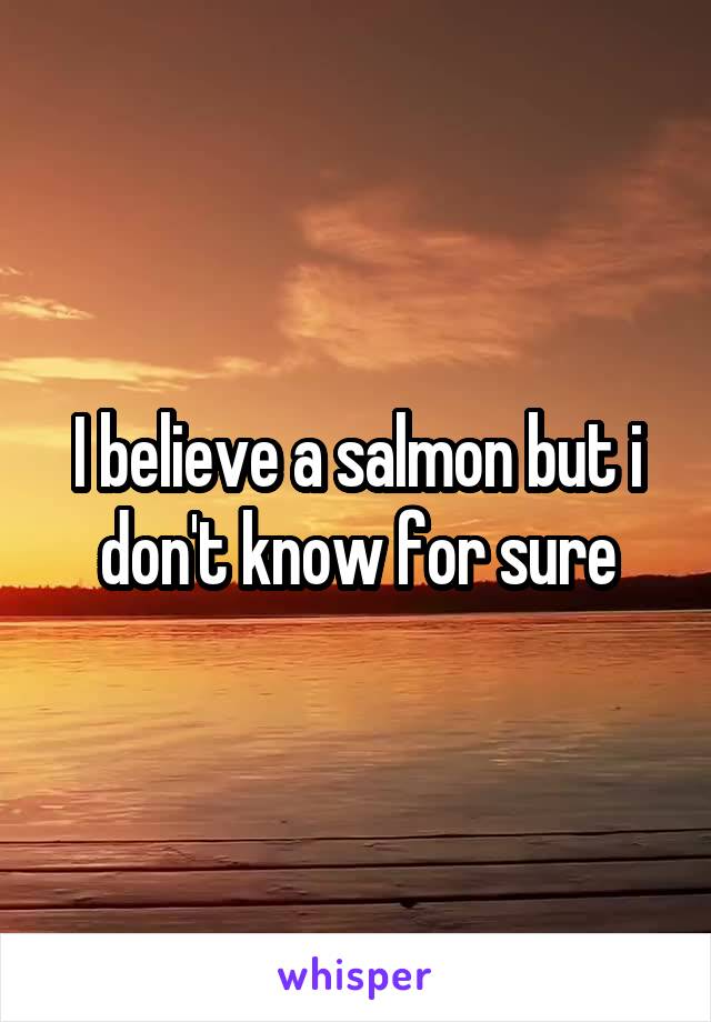I believe a salmon but i don't know for sure