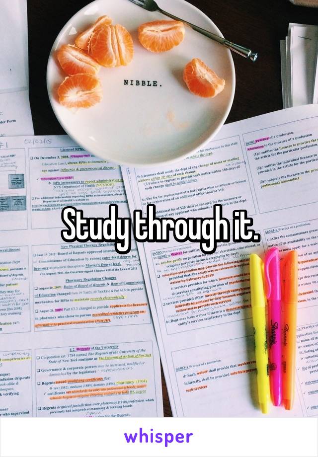 Study through it.