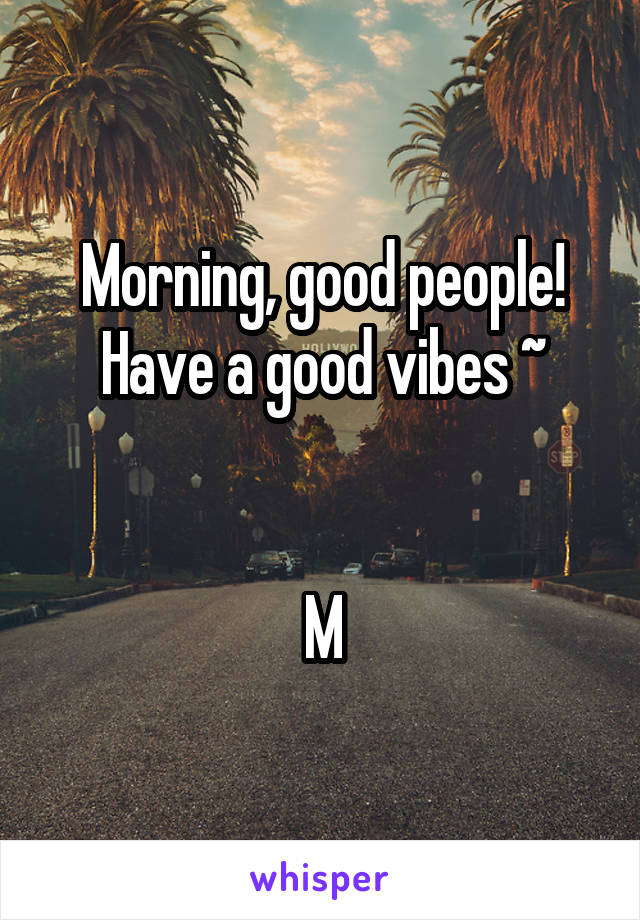 Morning, good people!
Have a good vibes ~


M