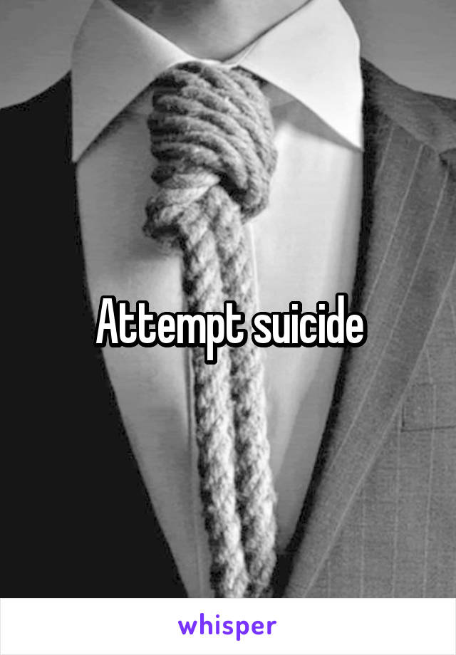 Attempt suicide