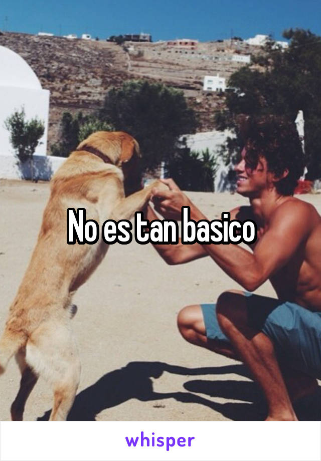 No es tan basico