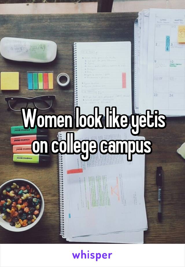 Women look like yetis on college campus 