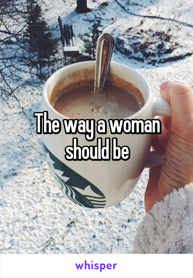 The way a woman should be