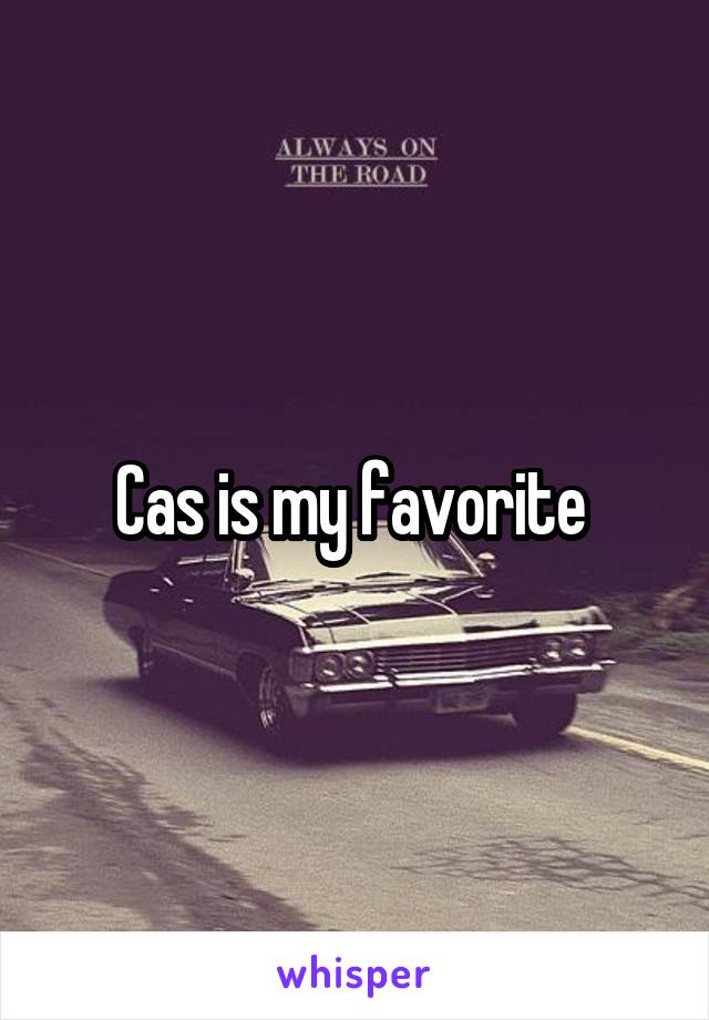 Cas is my favorite 