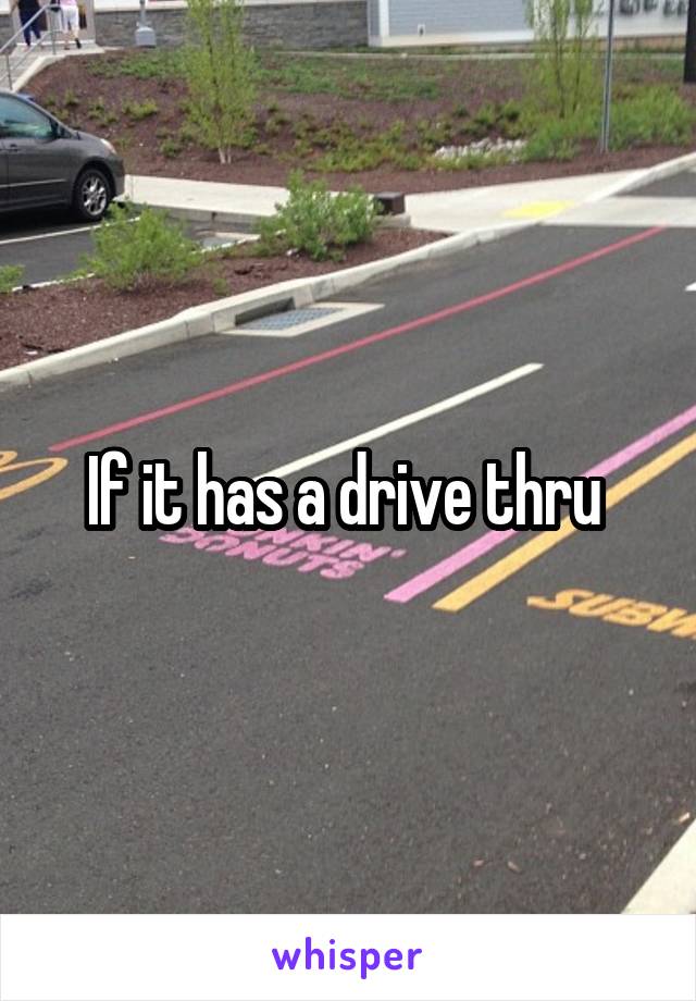 If it has a drive thru 