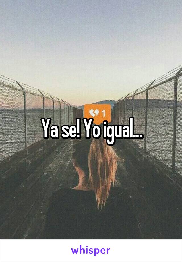 Ya se! Yo igual...