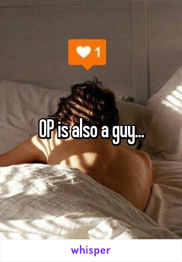 OP is also a guy...