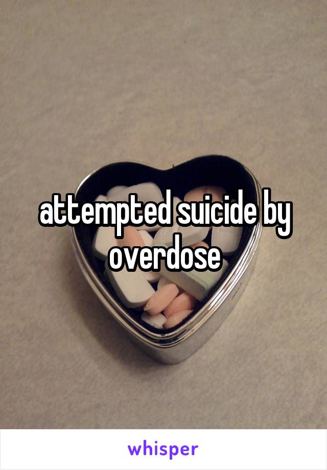 attempted suicide by overdose