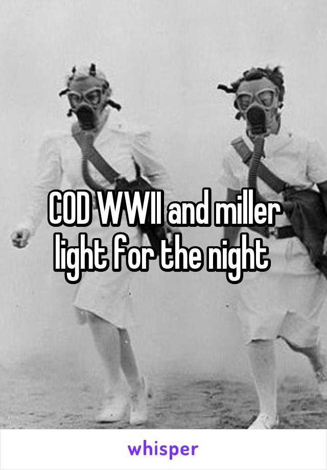 COD WWII and miller light for the night 