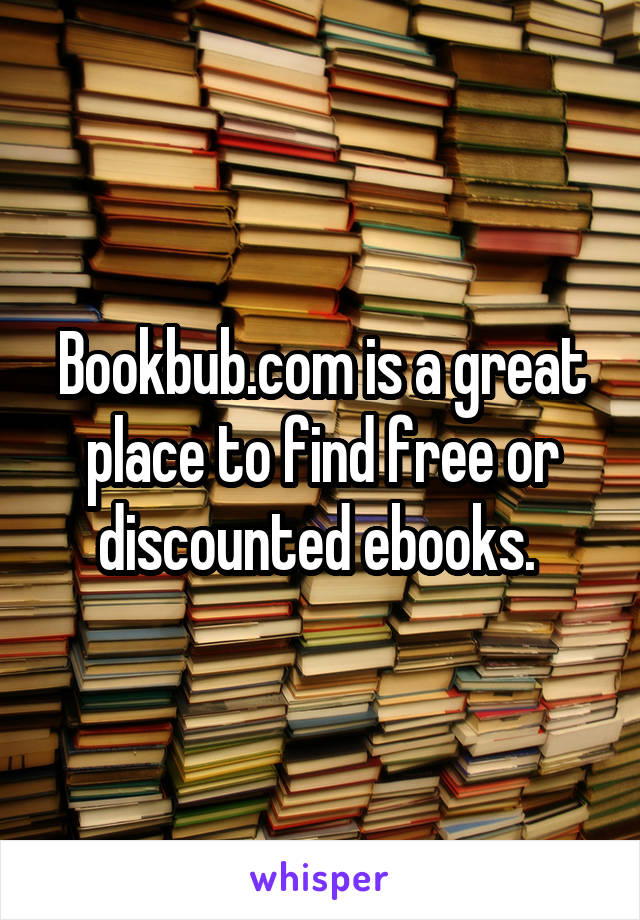 Bookbub.com is a great place to find free or discounted ebooks. 