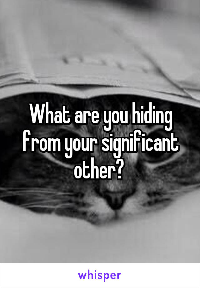 What are you hiding from your significant other? 