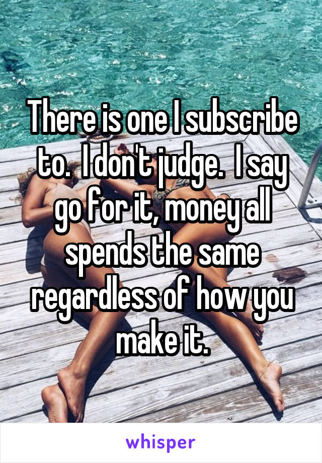 There is one I subscribe to.  I don't judge.  I say go for it, money all spends the same regardless of how you make it.
