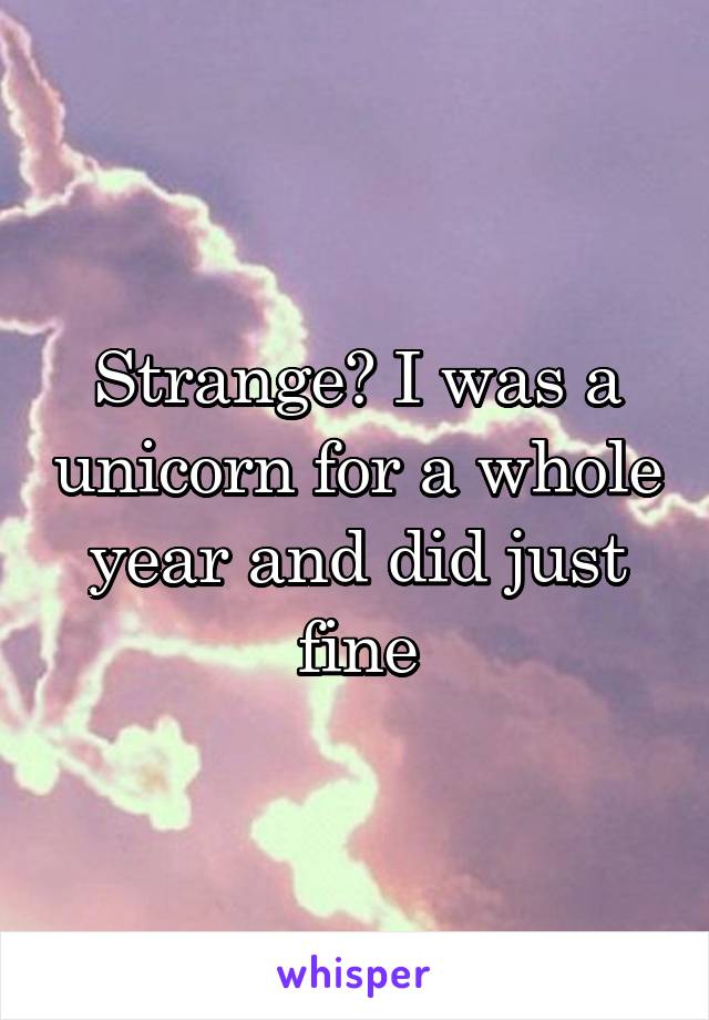 Strange🤔 I was a unicorn for a whole year and did just fine