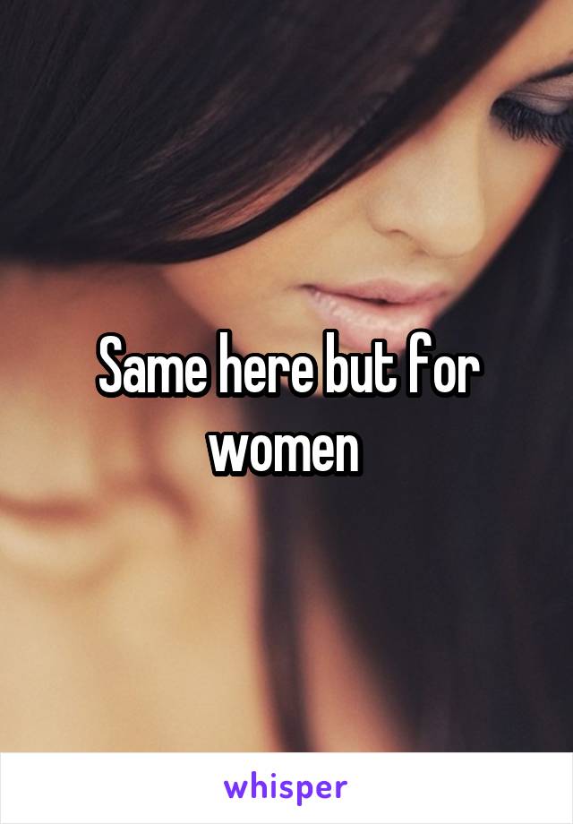 Same here but for women 
