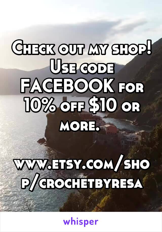 Check out my shop! Use code FACEBOOK for 10% off $10 or more. 

www.etsy.com/shop/crochetbyresa